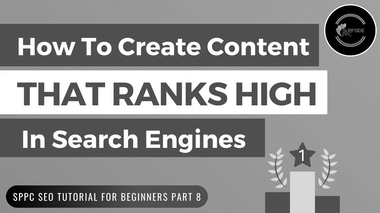 How To Create Content That Ranks Excessive In Search Engines – SPPC search engine marketing Tutorial #8
